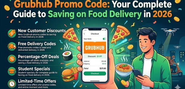 Grubhub Promo Code: Your Complete Guide to Saving on Food Delivery in 2026